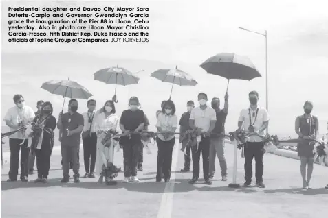  ?? JOY TORREJOS ?? Presidenti­al daughter and Davao City Mayor Sara Duterte-Carpio and Governor Gwendolyn Garcia grace the inaugurati­on of the Pier 88 in Liloan, Cebu yesterday. Also in photo are Liloan Mayor Christina Garcia-Frasco, Fifth District Rep. Duke Frasco and the officials of Topline Group of Companies.