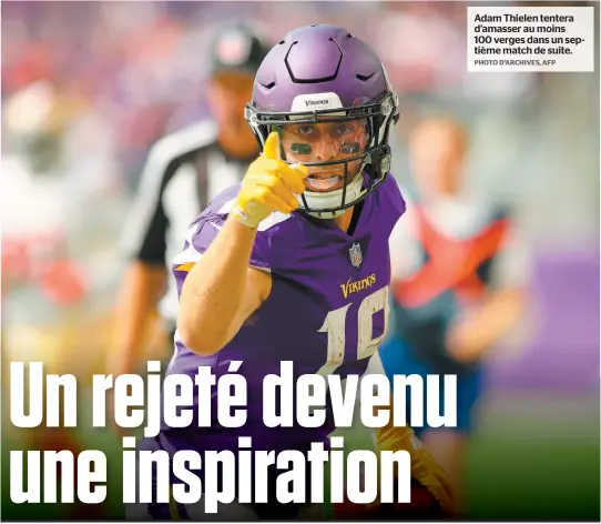  ?? PHOTO D’ARCHIVES, AFP ?? Adam Thielen tentera d’amasser au moins 100 verges dans un septième match de suite.