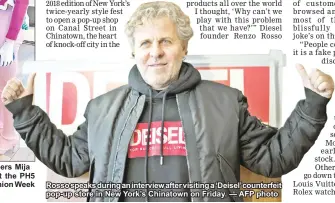  ?? — AFP photo ?? Rosso speaks during an interview after visiting a ‘Deisel’ counterfei­t pop-up store in New York’s Chinatown on Friday.