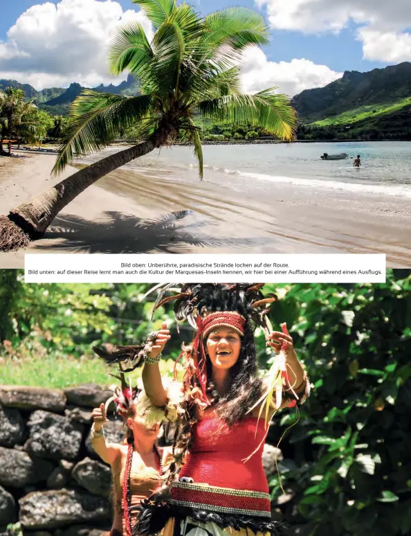  ??  ?? Bild oben: Unberührte, paradisisc­he Strände locken auf der Route. Bild unten: auf dieser Reise lernt man auch die Kultur der Marquesas-inseln kennen, wir hier bei einer Aufführung während eines Ausflugs.