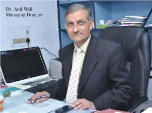  ??  ?? Dr. Anil Wali Managing Director