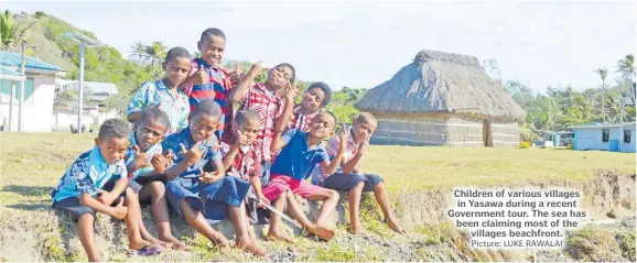  ?? Picture: LUKE RAWALAI ?? Children of various villages in Yasawa during a recent Government tour. The sea has been claiming most of the villages beachfront.