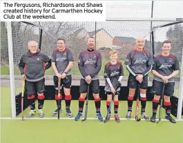  ?? ?? The Fergusons, Richardson­s and Shaws created history for Carmarthen Hockey Club at the weekend.