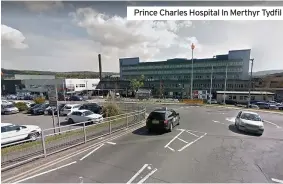  ??  ?? Prince Charles Hospital In Merthyr Tydfil