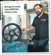  ??  ?? Dymag currently make 1000 bike wheels a year