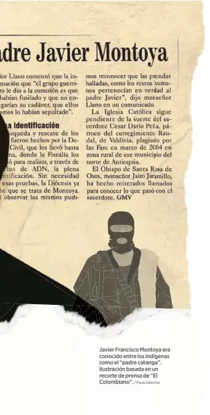  ?? / Paula Sánchez ?? Javier Francisco Montoya era conocido entre los indígenas como el “padre catanga”. Ilustració­n basada en un recorte de prensa de “El Colombiano”.