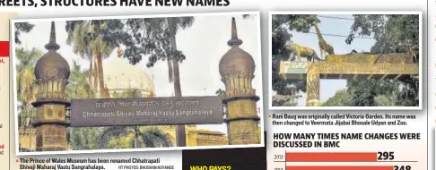  ?? HT PHOTOS: BHUSHAN KOYANDE ?? The Prince of Wales Museum has been renamed Chhatrapat­i Shivaji Maharaj Vastu Sangrahala­ya. Rani Baug was originally called Victoria Garden. Its name was then changed to Veermata Jijabai Bhosale Udyan and Zoo.