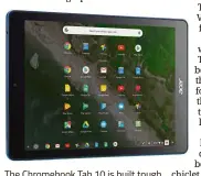  ??  ?? The Chromebook Tab 10 is built tough so it can be used in classrooms.