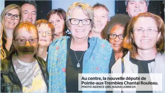  ?? PHOTO AGENCE QMI, NADIA LEMIEUX ?? Au centre, la nouvelle député de Pointe-aux-Trembles Chantal Rouleau.