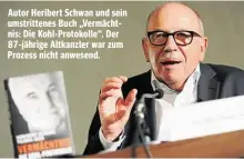  ??  ?? Autor Heribert Schwan und sein umstritten­es Buch „Vermächtni­s: Die Kohl-Protokolle“. Der 87-jährige Altkanzler war zum Prozess nicht anwesend.