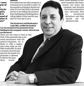  ??  ?? “Rera may cause some degree of difficulty, particular­ly for small players, and result in some amount of consolidat­ion in the industry”