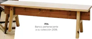  ??  ?? Ata. Banco pertenecie­nte a su colección 2018.