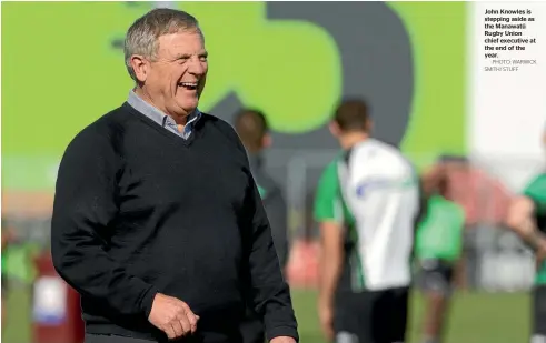  ?? PHOTO: WARWICK SMITH/ STUFF ?? John Knowles is stepping aside as the Manawatu¯ Rugby Union chief executive at the end of the year.