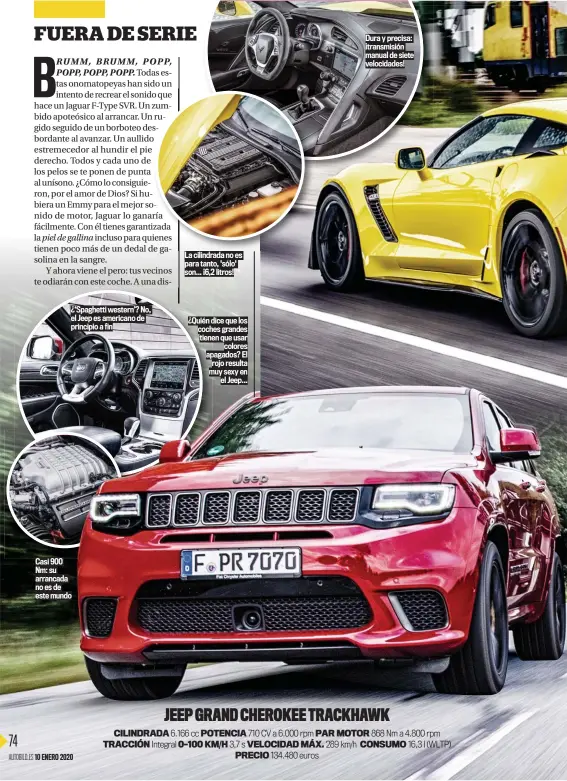  ??  ?? ¿‘Spaghetti western’? No, el Jeep es americano de principio a fin
Casi 900 Nm: su arrancada no es de este mundo
La cilindrada no es para tanto, 'sólo' son... ¡6,2 litros! ¿Quién dice que los coches grandes tienen que usar colores apagados? El rojo resulta muy sexy en el Jeep...
Dura y precisa: ¡transmisió­n manual de siete velocidade­s!