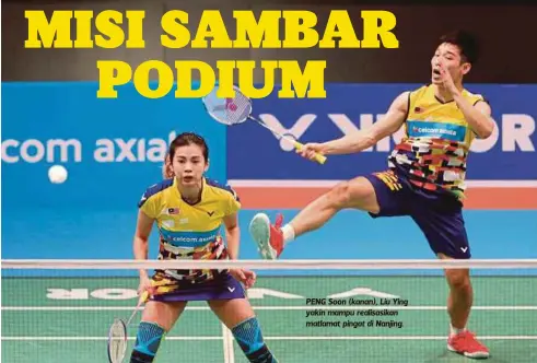  ??  ?? PENG Soon (kanan), Liu Ying yakin mampu realisasik­an matlamat pingat di Nanjing.