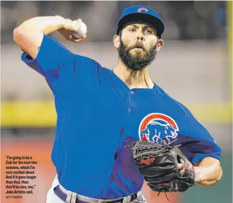  ?? GETTY IMAGES ?? “I’mgoing to be a Cub for the next two seasons, which I’m very excited about. And if it goes longer than that, then that’ll be nice, too,” Jake Arrieta said.