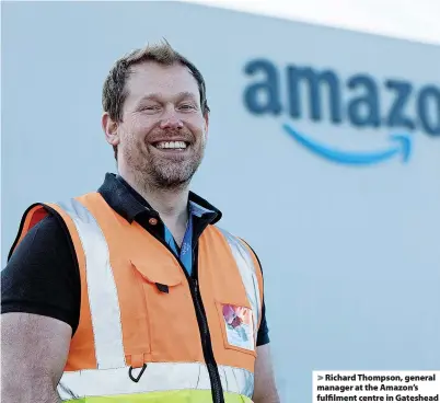  ?? ?? > Richard Thompson, general manager at the Amazon’s fulfilment centre in Gateshead