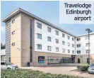  ??  ?? Travelodge Edinburgh airport