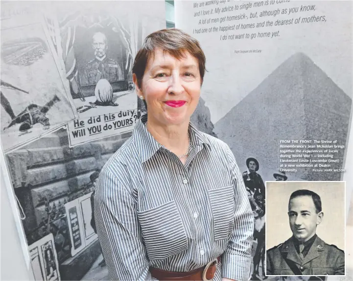  ?? Picture: MARK WILSON ?? FROM THE FRONT: The Shrine of Remembranc­e’s Jean McAuslan brings together the experience­s of locals during World War I — including Lieutenant Leslie Luscombe (inset) — at a new exhibition at Deakin University.
