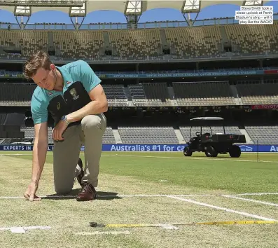  ??  ?? Steve Smith took a close-up look at Perth Stadium’s strip – will it play like the WACA?