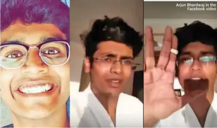  ??  ?? Arjun Bhardwaj in the Facebook video