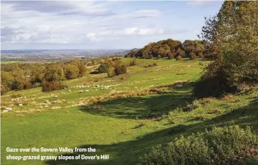  ??  ?? Gaze over the Severn Valley from the sheep-grazed grassy slopes of Dover’s Hill