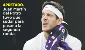  ??  ?? APRETADO. Juan Martín del Potro tuvo que sudar para pasar a la segunda ronda.