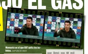  ?? Momento en el que CR7 quita las be-be bebidas.bidas. CAPTURA DE VIDEO ??