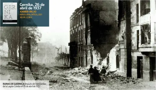  ??  ?? ruinas de guernica después del bombardeo de la legión Cóndor el 26 de abril de 1937.