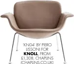  ??  ?? ‘KN04’ BY PIERO LISSONI FOR
KNOLL, FROM £1,308, CHAPLINS (CHAPLINS.CO.UK)