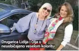  ??  ?? Drugarica Lidija i Olja u neuobičaje­no veselom koloritu