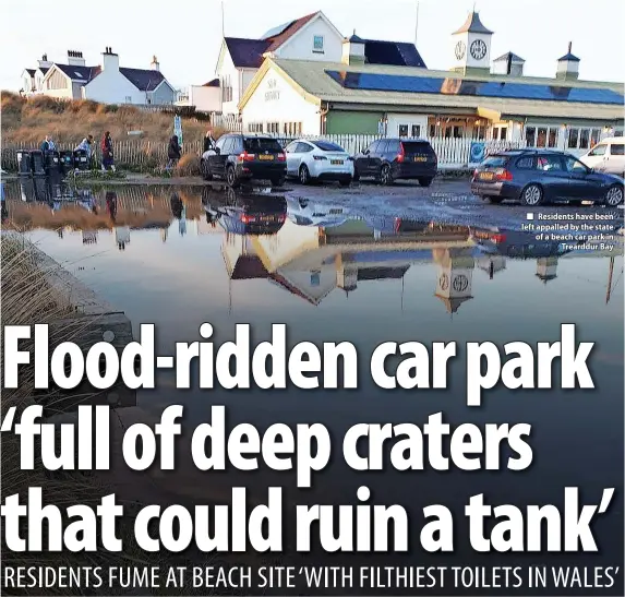  ?? ?? Residents have been left appalled by the state of a beach car park in Trearddur Bay