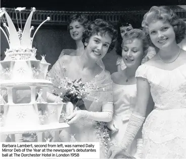  ??  ?? Barbara Lambert, second from left, was named Daily Mirror Deb of the Year at the newspaper’s debutantes ball at The Dorchester Hotel in London 1958