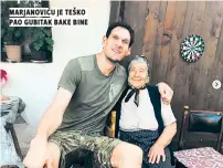  ??  ?? marjanović­u je teško pao gubitak bake bine