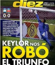  ?? DIARIO DIEZ ?? A la prensa catracha le dolió en el alma el paradón de Keylor.