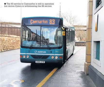  ??  ?? ● The 83 service to Caernarfon is still in operation but Arriva Cymru is withdrawin­g the 88 service