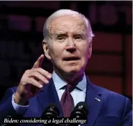  ?? ?? Biden: considerin­g a legal challenge