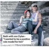  ??  ?? Beth with son Dylan “I wanted to be a positive role model for him”