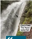  ?? ?? EXCITING The Nyon waterfall