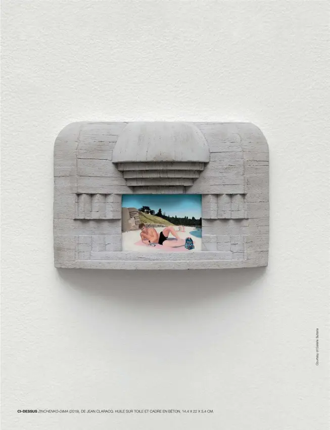  ??  ?? CI-DESSUS ZINCHENKO-DIMA (2019), DE JEAN CLARACQ. HUILE SUR TOILE ET CADRE EN BÉTON, 14,4 X 22 X 5,4 CM.