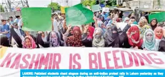  ??  ?? LAHORE: Pakistani students chant slogans during an anti-Indian protest rally in Lahore yesterday as they denounce the ongoing unrest situation in Indian administer­ed Kashmir.