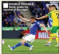  ?? ?? DOUBLE TROUBLE: Vardy grabs his second of the night