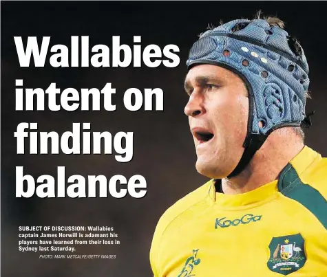  ?? PHOTO: MARK METCALFE/GETTY IMAGES ?? SUBJECT OF DISCUSSION: Wallabies captain James Horwill is adamant his players have learned from their loss in Sydney last Saturday.