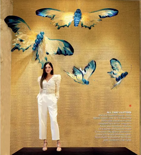  ?? ?? ALL THAT GLITTERS Mumbai-based designer, Rhea Mehta stands next to The Butterfly Effect light installati­on (left); Designed by interior designers Aamir and Hameeda Sharma for Emante, the custom-made Geometric Sky light is placed in a home in Chennai (Bottom right); Arjun Rathi with one of his blown glass creations (Top right)