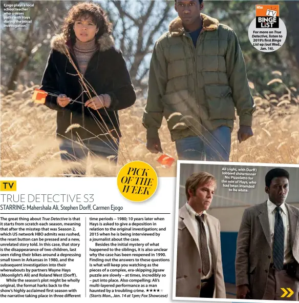  ??  ?? Ejogo plays a local school teacher who crosses paths with Hays during the initial investigat­ion. For more on True Detective, listen to 2019’s first Binge List ep ( out Wed., Jan. 16). Ali (right, with Dorff ) lobbied showrunner Nic Pizzolatto for the role of Hays, who had been intended to be white.