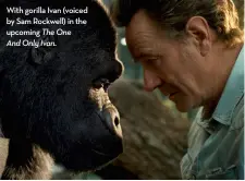  ??  ?? With gorilla Ivan (voiced by Sam Rockwell) in the upcoming The One And Only Ivan.