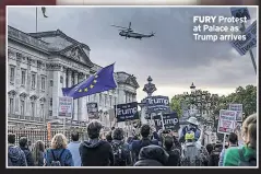  ??  ?? FURY Protest at Palace as Trump arrives