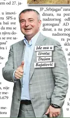  ??  ?? Ide mu u životu: Dušan Bajatović