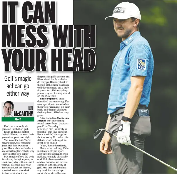  ?? — ELSA/GETTY IMAGES ?? Mackenzie Hughes knows as well as anyone that golf can be a fickle game. The Canadian shot an opening-round, career-best 10-under-par 60 on Thursday at the Travelers Championsh­ip, while just four days earlier at the RBC Heritage he had shot a closing-round 78.