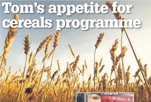  ?? Farmer Tom Rees has praised the NFU’s Cereals Developmen­t Programme ??